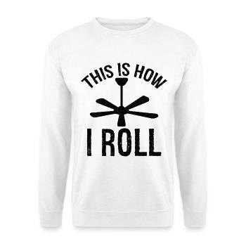 this is how I roll Ceiling Fan - Unisex Sweatshirt - white - Front