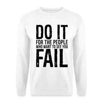 Tu es für die Leute, die dich scheitern sehen wollen - Unisex Pullover - Weiß - Vorne