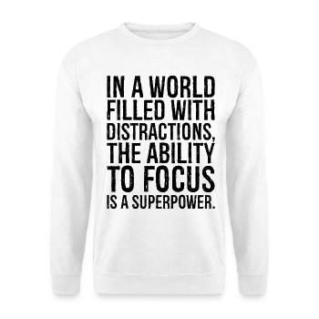 in a world filled with distractions the ability - Unisex Sweatshirt - white - Front