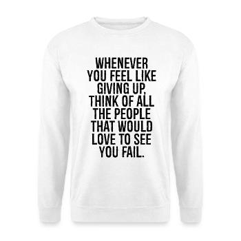 whenever you feel like giving up think of all the - Unisex Sweatshirt - white - Front