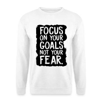 Konzentriere dich auf deine Ziele, nicht auf deine Angst - Unisex Pullover - Weiß - Vorne