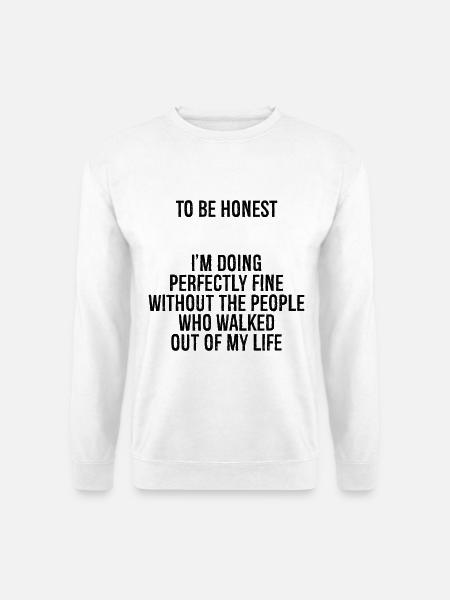 to be honest I'm doing perfectly fine without - Unisex Sweatshirt - white