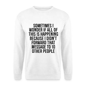 Manchmal frage ich mich, ob das alles passiert - Unisex Pullover - Weiß - Vorne
