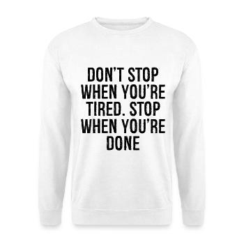 Ne t’arrête pas quand tu es fatigué Arrête quand tu as fini - Sweat-shirt Unisexe - blanc - Devant