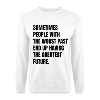 sometimes people with the worst past end up having - Unisex Sweatshirt - white - Front