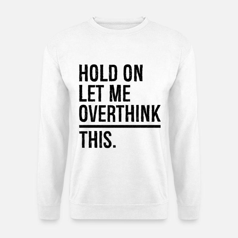 hold on let me overthink this - Unisex Sweatshirt - white