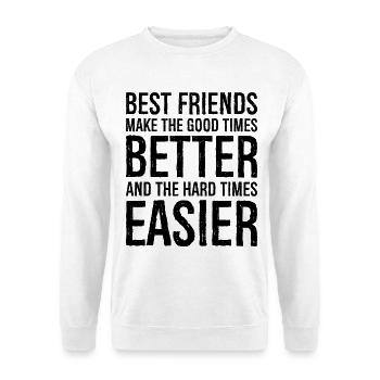 best friends make the good times better and the - Unisex Sweatshirt - white - Front