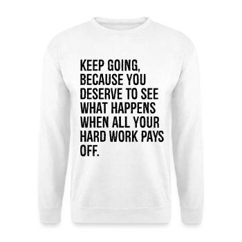 Machen Sie weiter, denn Sie haben es verdient zu sehen, was passiert - Unisex Pullover - Weiß - Vorne