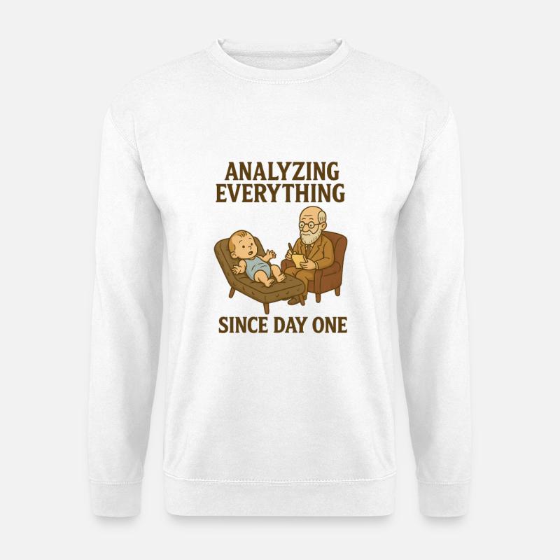 Analyzing everthing since day one - Unisex Sweatshirt - white