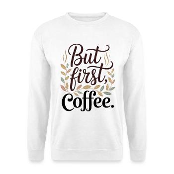 But First Coffee Kaffee Spruch für Morgenmuffel - Unisex Pullover - Weiß - Vorne