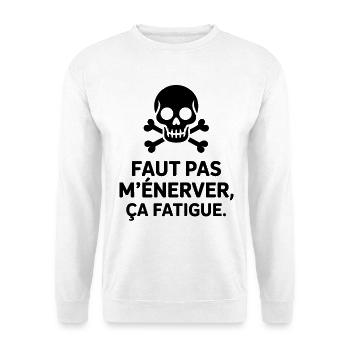Faut pas m’énerver ça fatigue Humour Noir & Drôle - Sweat-shirt Unisexe - blanc - Devant