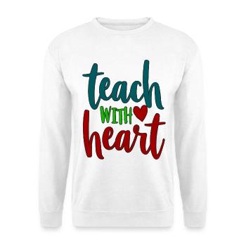 Teach with Heart Teacher Saying - Unisex Sweatshirt - white - Front