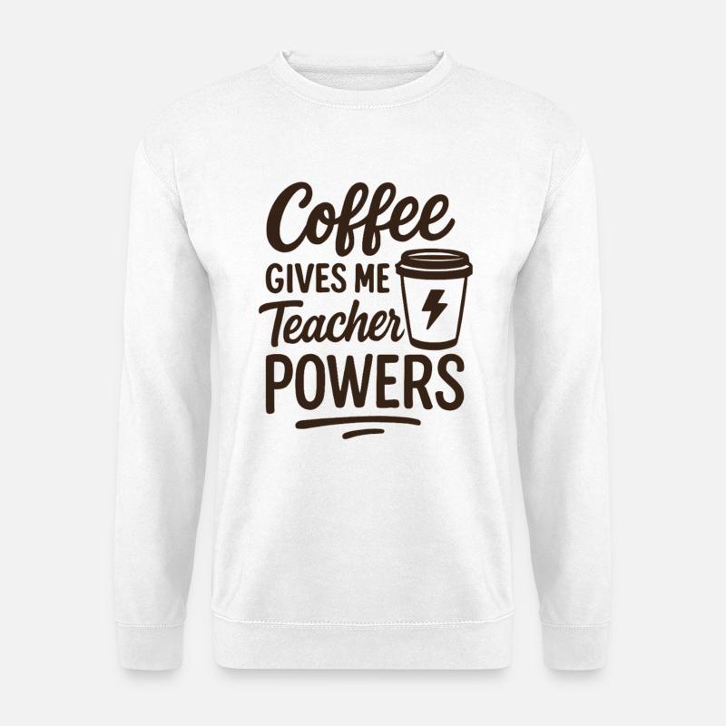 Coffee Teacher Powers Inspirational Quote - Unisex Sweatshirt - white