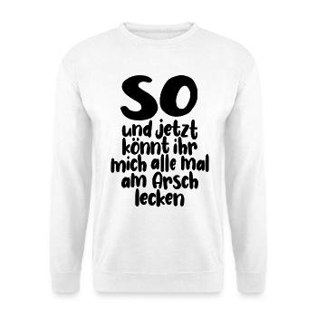 So, und jetzt könnt ihr mich alle am Arsch lecken - Unisex Pullover - Weiß - Vorne