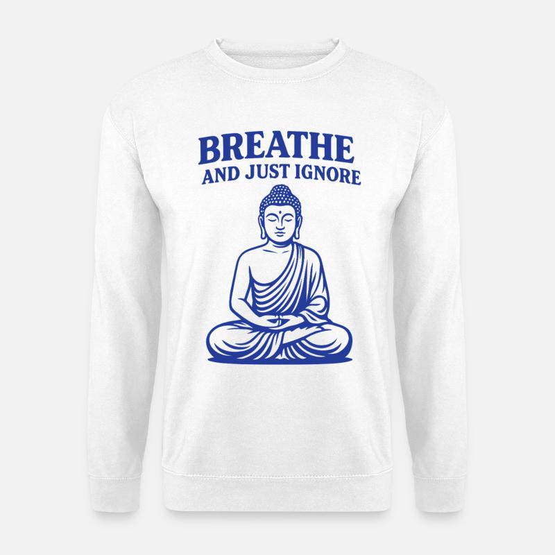 Atmen Und Einfach Ignorieren Achtsamkeit - Unisex Sweatshirt - white