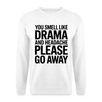 You Smell Like Drama And A Headache Please Go Away - Unisex Sweatshirt - white - Front