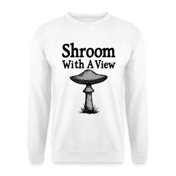 Shroom With A View - Pilz Spruch - Unisex Sweatshirt - white - Front