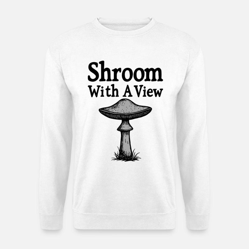 Shroom With A View - Pilz Spruch - Unisex Pullover - Weiß