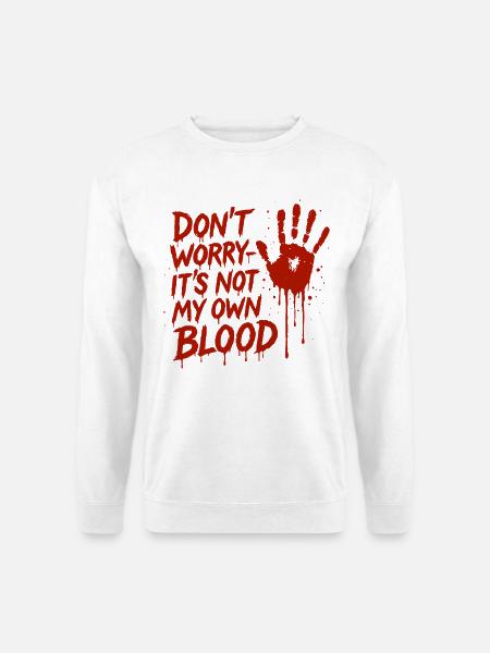 Keine Sorge, es ist nicht mein eigenes Blut Halloween - Unisex Pullover - Weiß