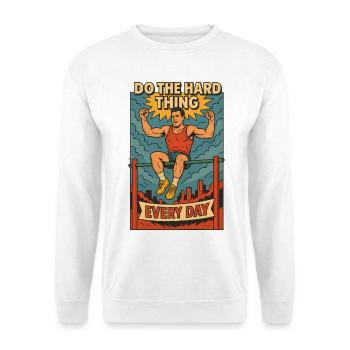 Do The Hard Thing Every Day Calisthenics Fitness - Unisex Sweatshirt - white - Front