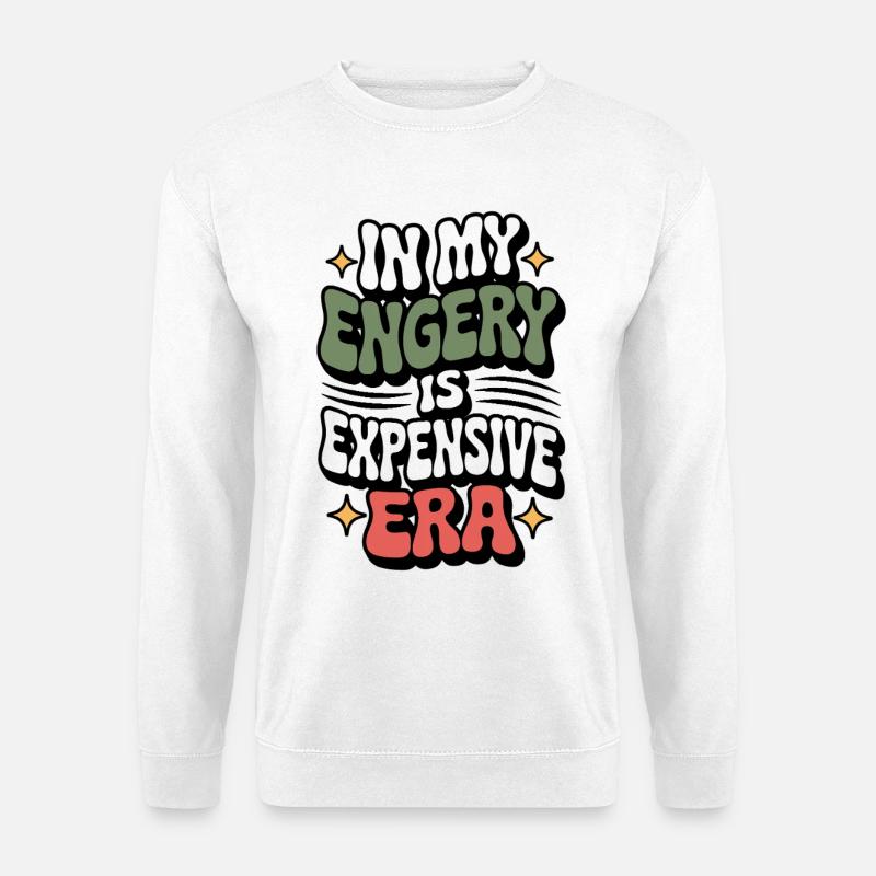 My Energy Is Expensive - Unisex Pullover - Weiß