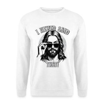Jesus, I Never Said That, Jesus Christ - Unisex Sweatshirt - white - Front