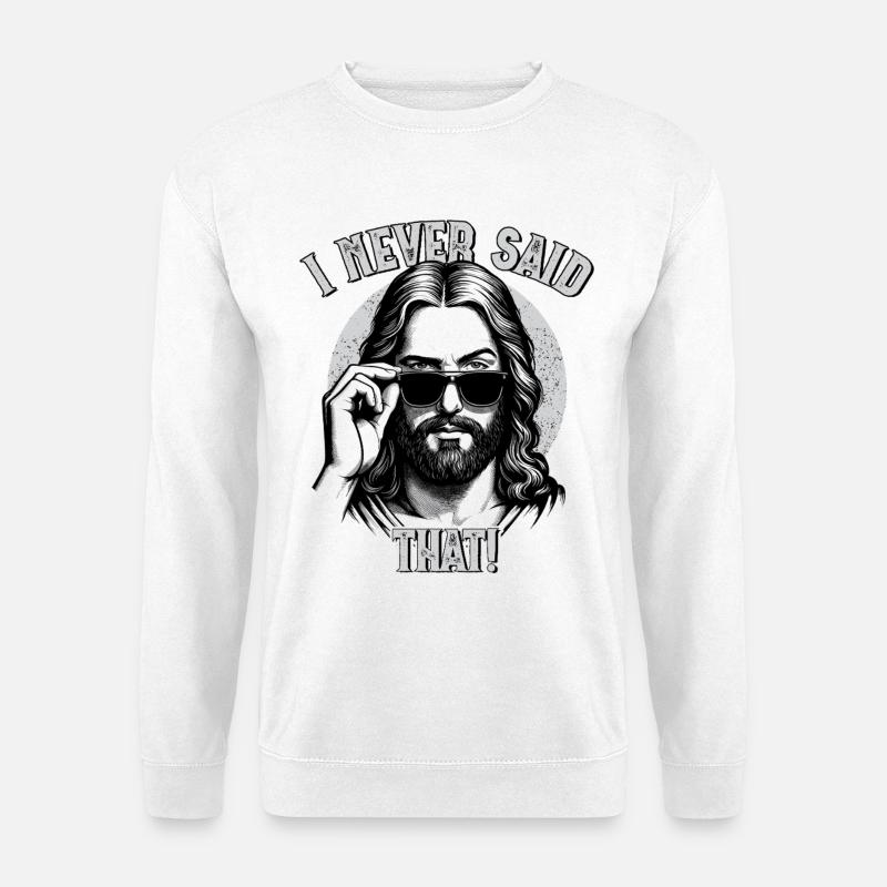 Jesus, I Never Said That, Jesus Christus - Unisex Pullover - Weiß