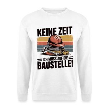 No time – I have to go to the construction site - Unisex Sweatshirt - white - Front