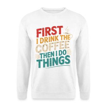 Erst Kaffee, Dann Dinge Erledigen - Unisex Pullover - Weiß - Vorne