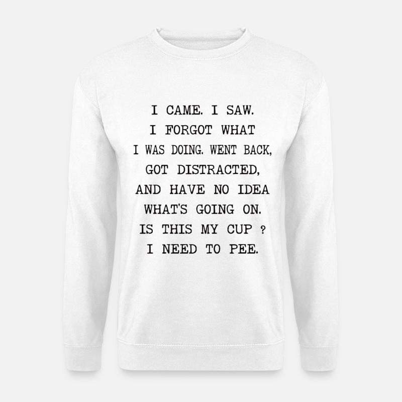 Ich kam, ich sah, ich vergaß, was ich tat, komischer ADHS - Unisex Pullover - Weiß