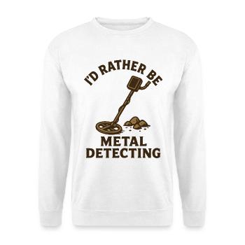Ich wäre lieber Metall-Detektierender Schatzsucher - Unisex Pullover - Weiß - Vorne