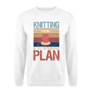 Knitting Is My Retirement Plan Retired Knitting - Unisex Sweatshirt - white - Front