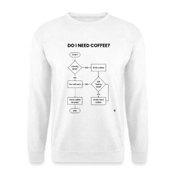 Brauche ich ein Kaffee-Flussdiagramm – Always Yes Gift - Unisex Pullover - Weiß - Vorne