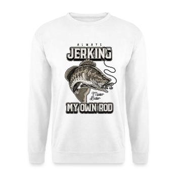 Always Jerking My Rod Funny Fishing - Unisex Sweatshirt - white - Front