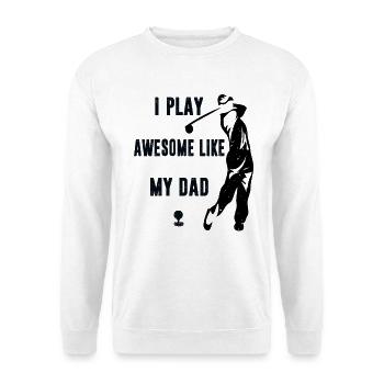 I Play Golf Awesome Like My Dad  - Unisex Sweatshirt - white - Front