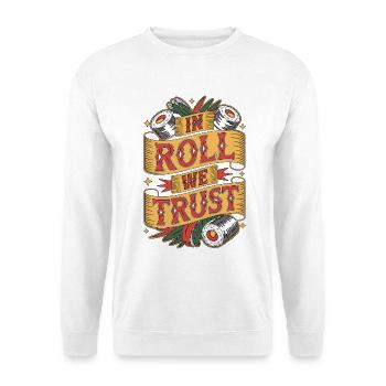 Sushi In Roll We Trust Japanese Food Enthusiast - Unisex Sweatshirt - white - Front