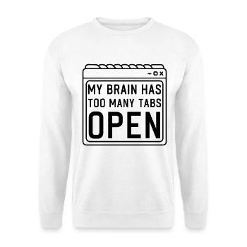 My Brain has too many Tabs Open funny PC Quotes - Unisex Sweatshirt - white - Front