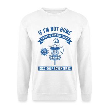 Wenn ich nicht zu Hause bin, bin ich auf dem Disc Golf Course - Unisex Pullover - Weiß - Vorne