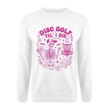 Disc Golf Til I Die Fore Ace Funny Disc Golfer - Unisex Pullover - Weiß - Vorne
