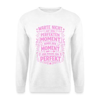 Don't wait – seize the moment - Unisex Sweatshirt - white - Front