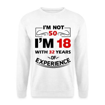 I'm not 50 Years I'm 18 with 32 Years Experience - Unisex Pullover - Weiß - Vorne