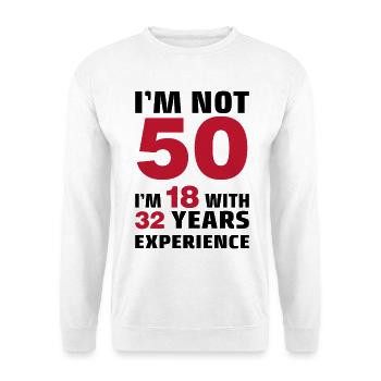I'm not 50 Years I'm 18 with 32 Years Experience  - Unisex Pullover - Weiß - Vorne