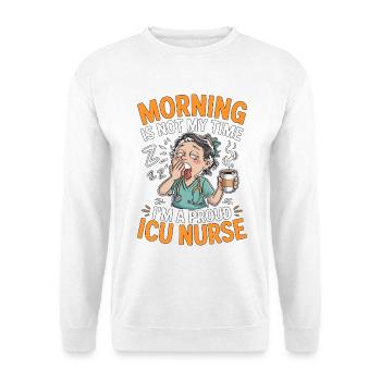 ICU Nurse Morning Is Not My Time Rapid Response - Unisex Sweatshirt - white - Front