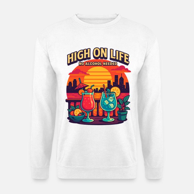 high on life, no alcohol needed - Unisex Pullover - Weiß