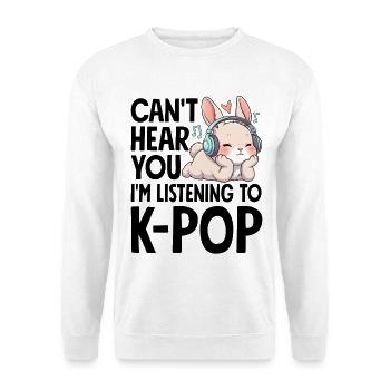 Can't Hear You Im Listening To K-Pop - Unisex Pullover - Weiß - Vorne