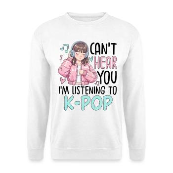 Je ne t’entends pas en écoutant de la K-Pop - Sweat-shirt Unisexe - blanc - Devant