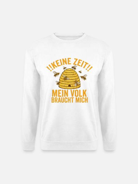 Keine Zeit Mein Volk braucht mich – Bienen Design - Unisex Pullover - Weiß