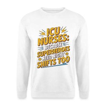 ICU Nurses Because Superheroes Acute Care Nurse - Unisex Sweatshirt - white - Front