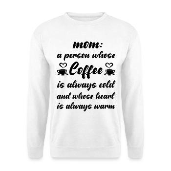 Mom is a peron whose Coffee is always cold - Unisex Sweatshirt - white - Front