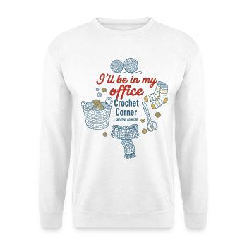 Ill Be In My Office Crochet Corner Funny Crochet - Unisex Sweatshirt - white - Front